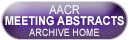 AACR Meeting Abstracts Archive Home
